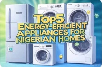 Top 5 Energy-Efficient Appliances for Nigerian Homes